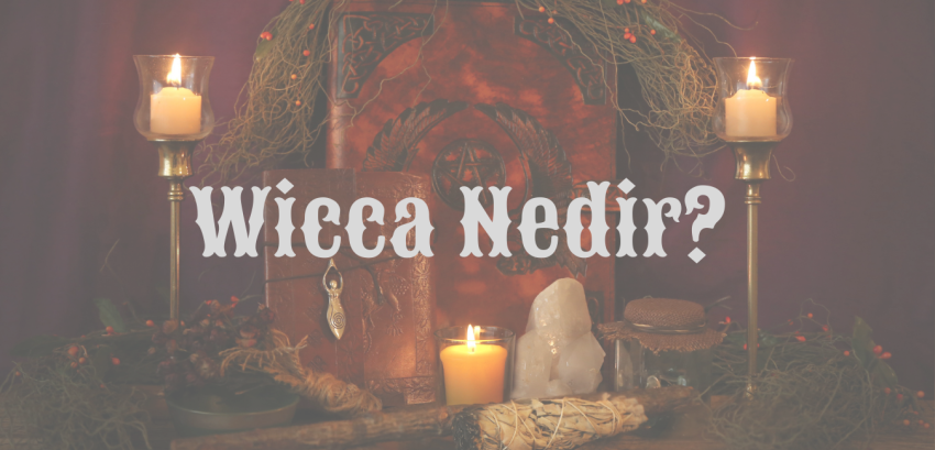 Wicca (Vica) Nedir? Küçük Bir Özet